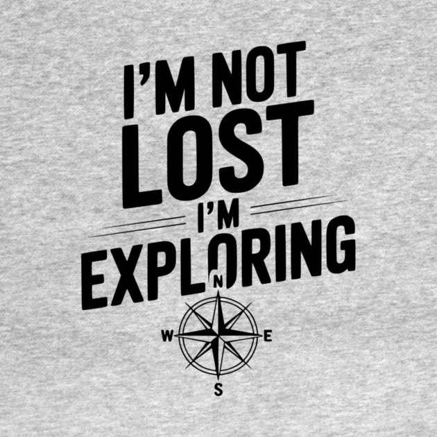 I'm Not Lost I'm Exploring by Frank Ring