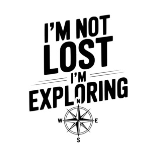 I'm Not Lost I'm Exploring T-Shirt