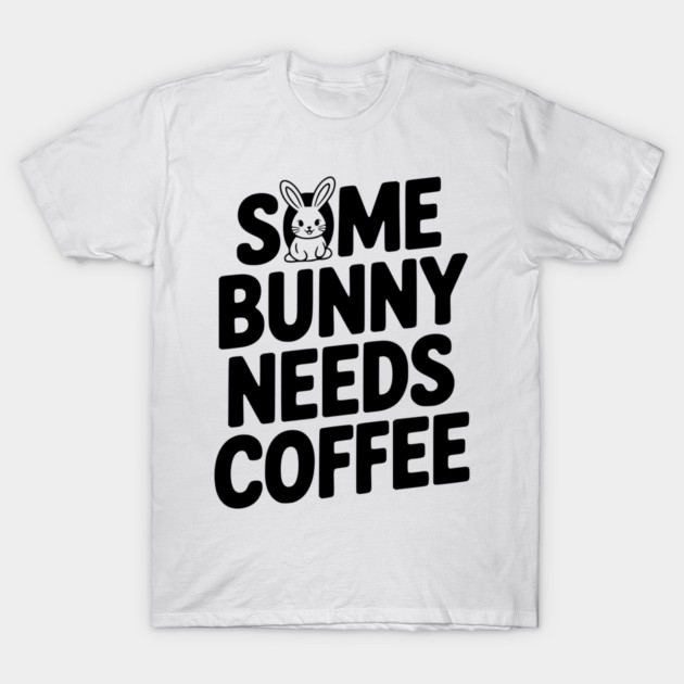 Some Bunny Needs Coffee T-Shirt by Frank Ring