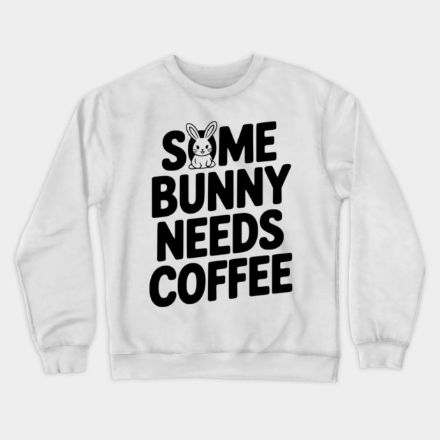 Some Bunny Needs Coffee Crewneck Sweatshirt by Frank Ring