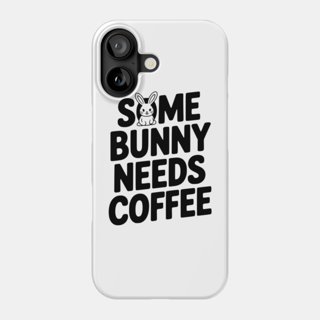 Some Bunny Needs Coffee Phone Case by Frank Ring