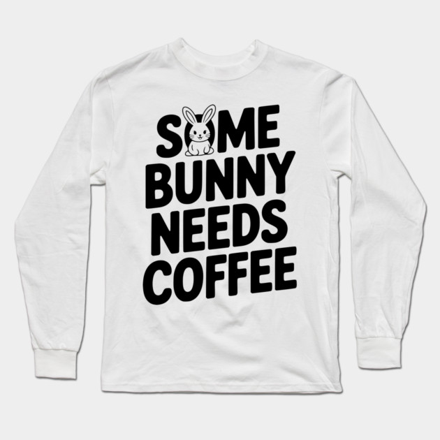 Some Bunny Needs Coffee Long Sleeve T-Shirt by Frank Ring
