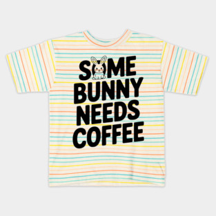 Some Bunny Needs Coffee Kids T-Shirt