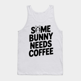 Some Bunny Needs Coffee Tank Top