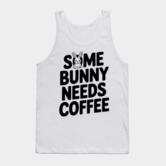 Some Bunny Needs Coffee Tank Top by Frank Ring