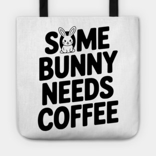 Some Bunny Needs Coffee Tote