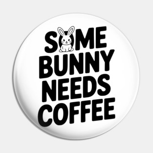 Some Bunny Needs Coffee Pin