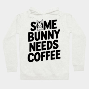 Some Bunny Needs Coffee Hoodie