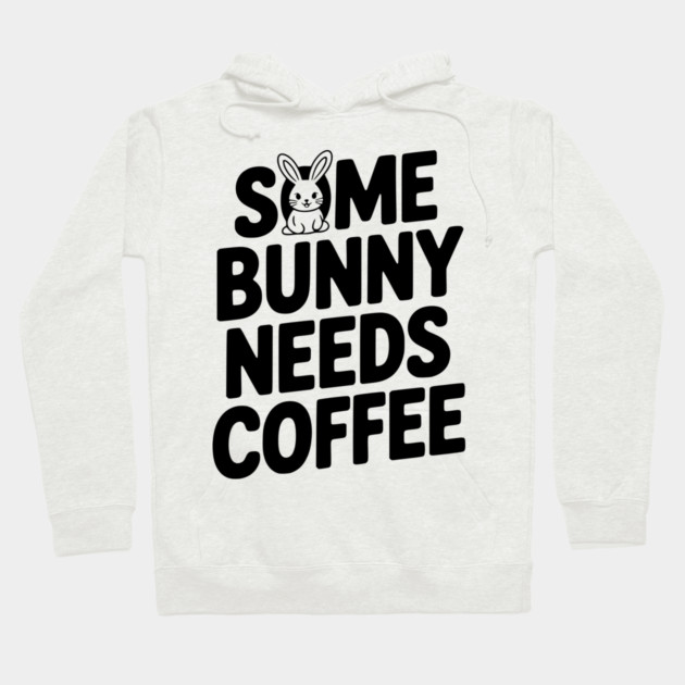 Some Bunny Needs Coffee Hoodie by Frank Ring