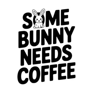 Some Bunny Needs Coffee T-Shirt