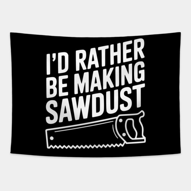 I'd Rather be Making Sawdust Tapestry by Frank Ring