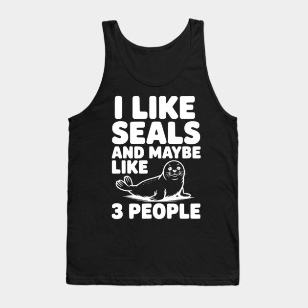 I Like Seals and Maybe Like 3 People Tank Top by Frank Ring