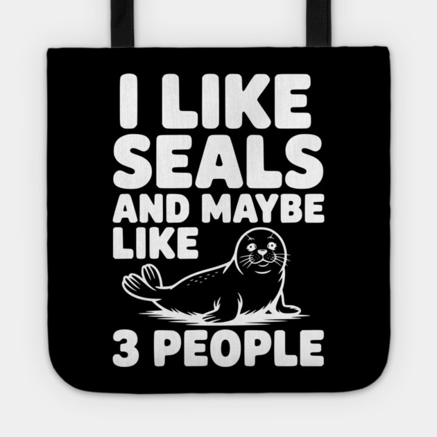 I Like Seals and Maybe Like 3 People Tote by Frank Ring