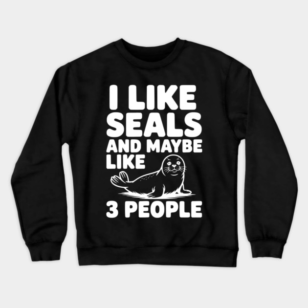 I Like Seals and Maybe Like 3 People Crewneck Sweatshirt by Frank Ring