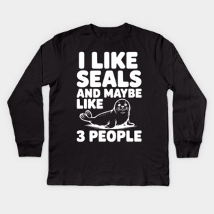 I Like Seals and Maybe Like 3 People Kids Long Sleeve T-Shirt