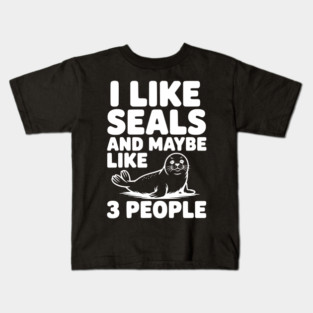 I Like Seals and Maybe Like 3 People Kids T-Shirt