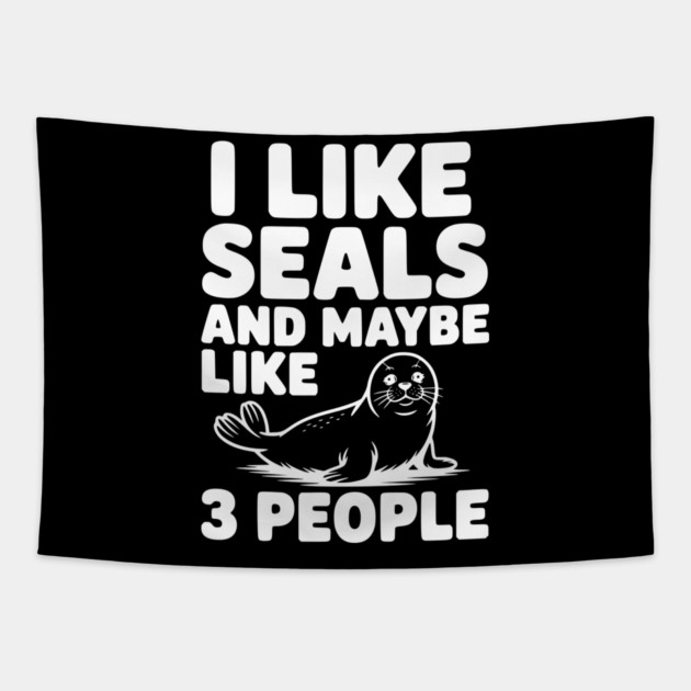 I Like Seals and Maybe Like 3 People Tapestry by Frank Ring