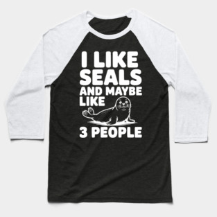 I Like Seals and Maybe Like 3 People Baseball T-Shirt
