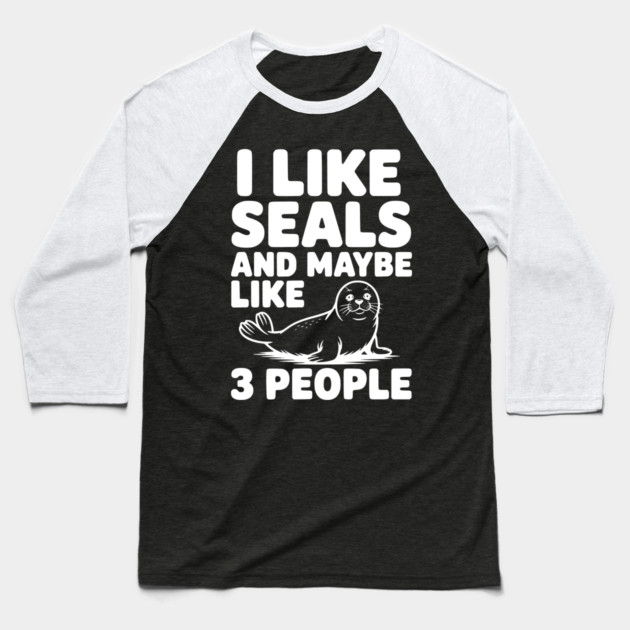 I Like Seals and Maybe Like 3 People Baseball T-Shirt by Frank Ring