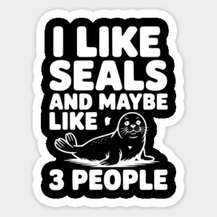 I Like Seals and Maybe Like 3 People Sticker