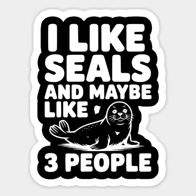 I Like Seals and Maybe Like 3 People Magnet by Frank Ring