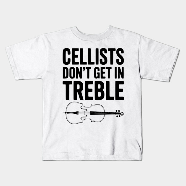 Cellists Don't get in Treble Kids T-Shirt by Frank Ring