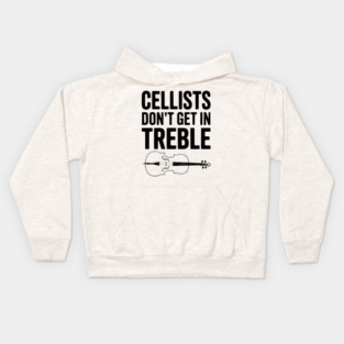 Cellists Don't get in Treble Kids Hoodie