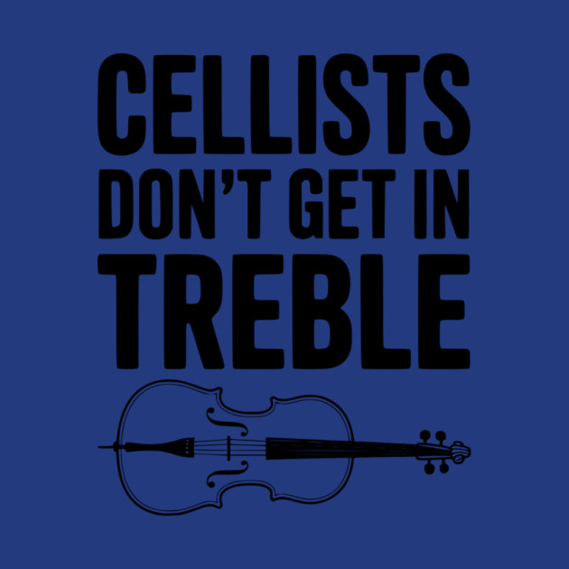 Cellists Don't get in Treble by Frank Ring
