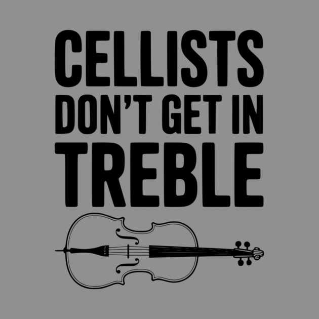 Cellists Don't get in Treble by Frank Ring
