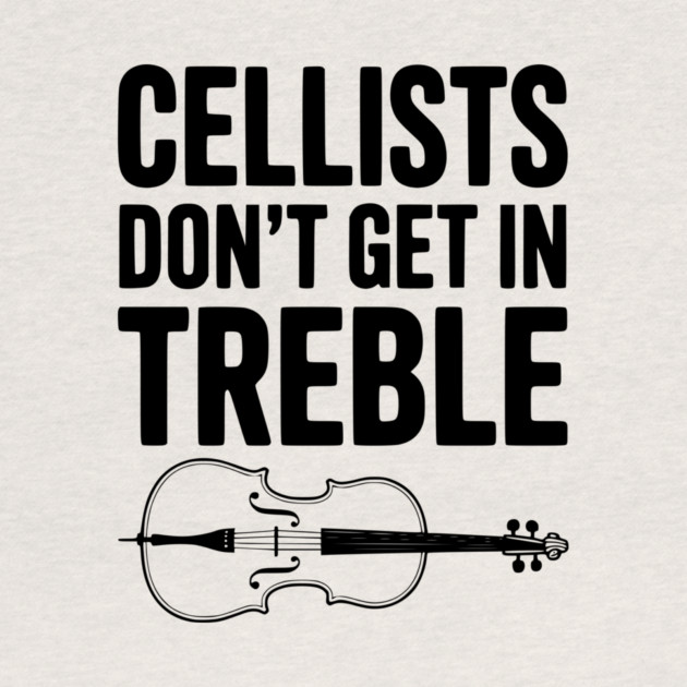 Cellists Don't get in Treble by Frank Ring
