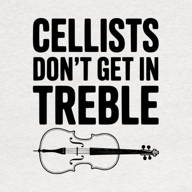 Cellists Don't get in Treble by Frank Ring