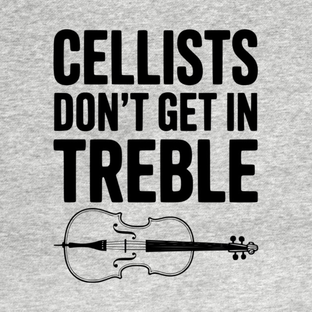 Cellists Don't get in Treble by Frank Ring
