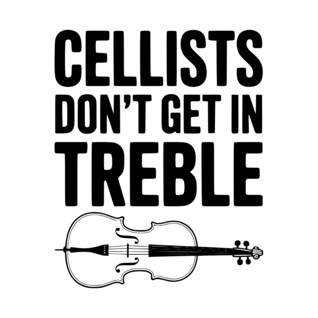 Cellists Don't get in Treble by Frank Ring