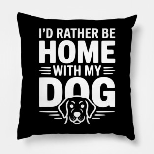 I'd Rather be Home with my Dog Pillow