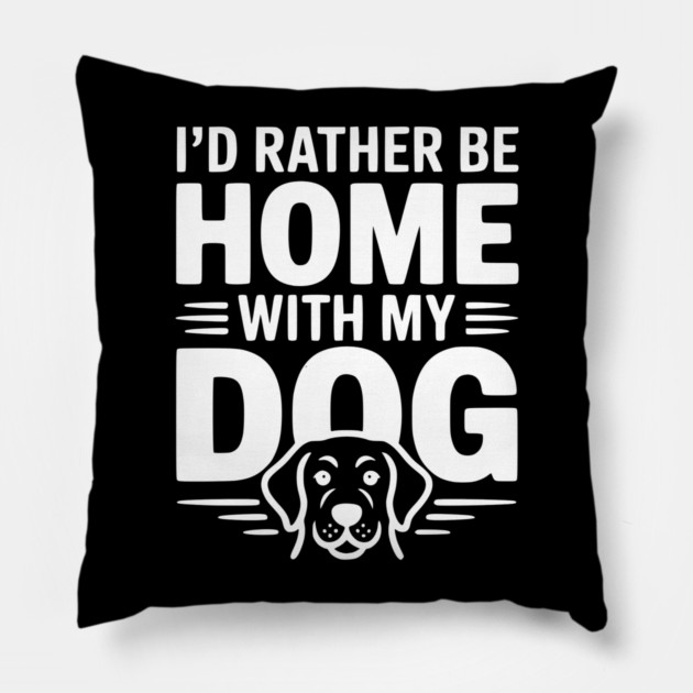 I'd Rather be Home with my Dog Pillow by Frank Ring