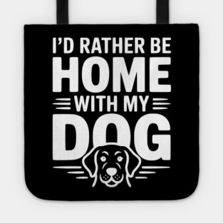 I'd Rather be Home with my Dog Tote