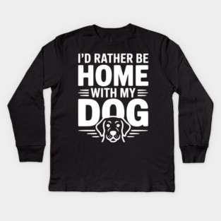 I'd Rather be Home with my Dog Kids Long Sleeve T-Shirt