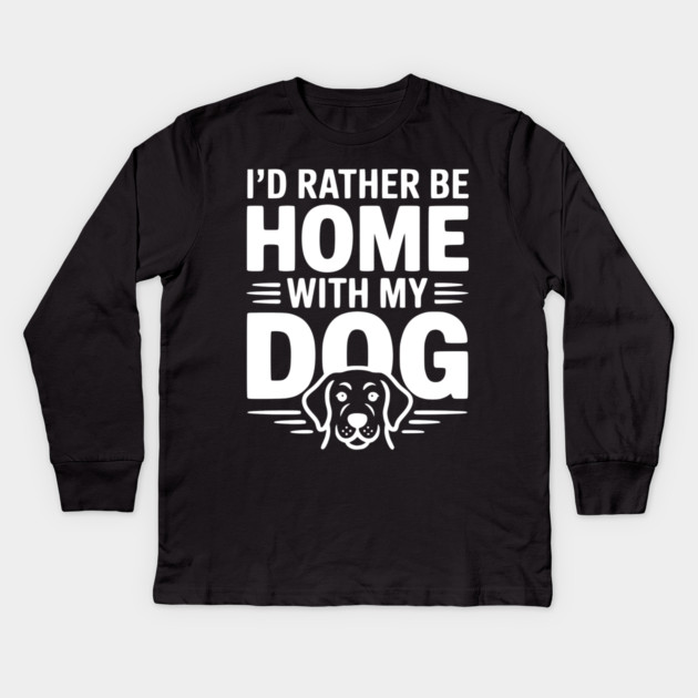 I'd Rather be Home with my Dog Kids Long Sleeve T-Shirt by Frank Ring
