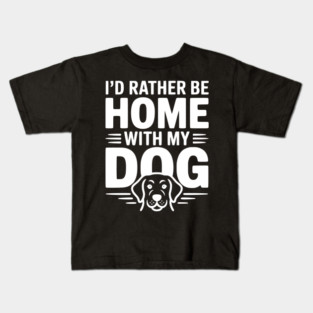 I'd Rather be Home with my Dog Kids T-Shirt