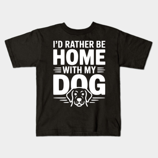 I'd Rather be Home with my Dog Kids T-Shirt by Frank Ring