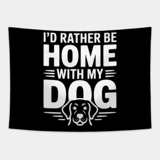 I'd Rather be Home with my Dog Tapestry