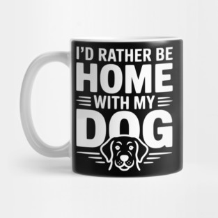 I'd Rather be Home with my Dog Mug