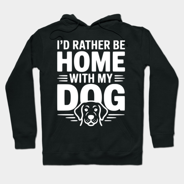 I'd Rather be Home with my Dog Hoodie by Frank Ring