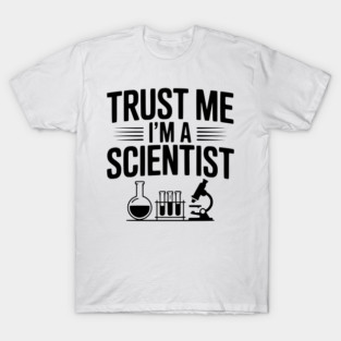 Trust Me I'm a Scientist T-Shirt
