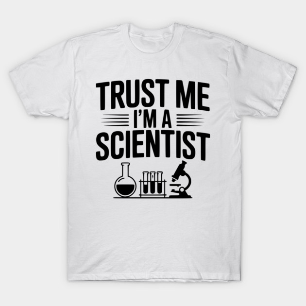 Trust Me I'm a Scientist T-Shirt by Frank Ring
