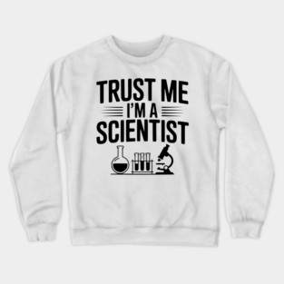 Trust Me I'm a Scientist Crewneck Sweatshirt