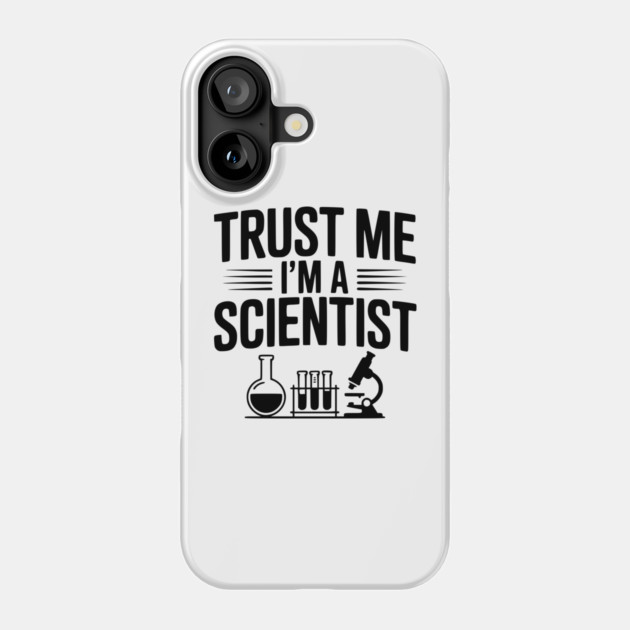 Trust Me I'm a Scientist Phone Case by Frank Ring