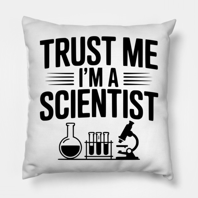 Trust Me I'm a Scientist Pillow by Frank Ring