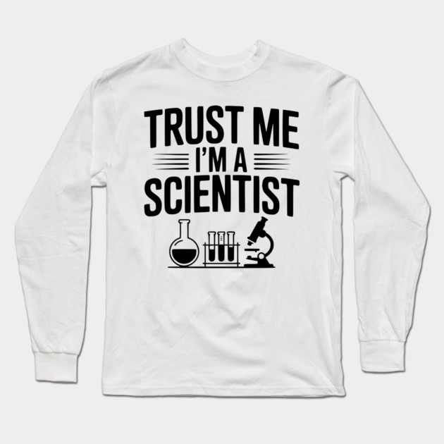 Trust Me I'm a Scientist Long Sleeve T-Shirt by Frank Ring
