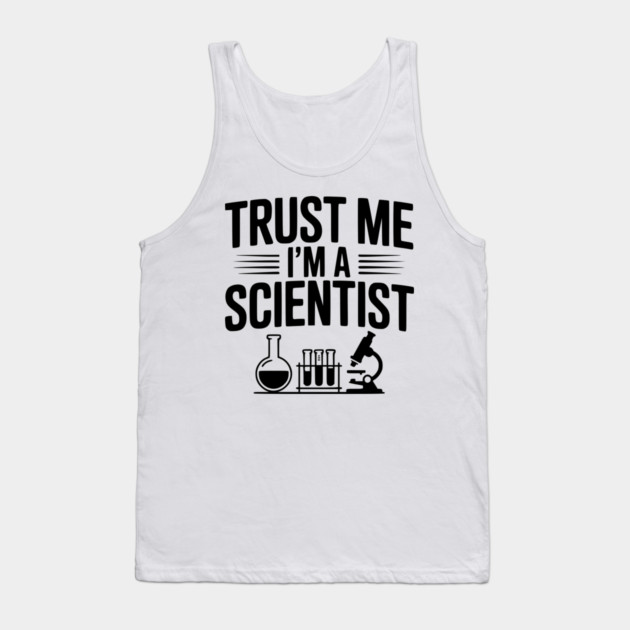 Trust Me I'm a Scientist Tank Top by Frank Ring